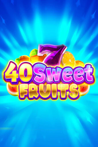 40 Sweet Fruits ига на фантики | MaxBet без риска