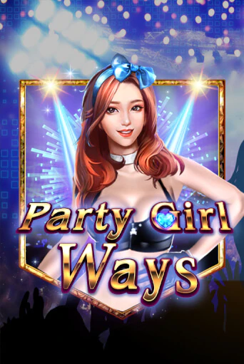 Party Girl Ways ига на фантики | MaxBet без риска
