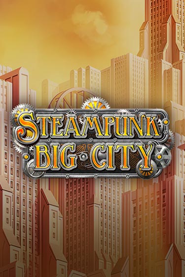 Steampunk Big City ига на фантики | MaxBet без риска